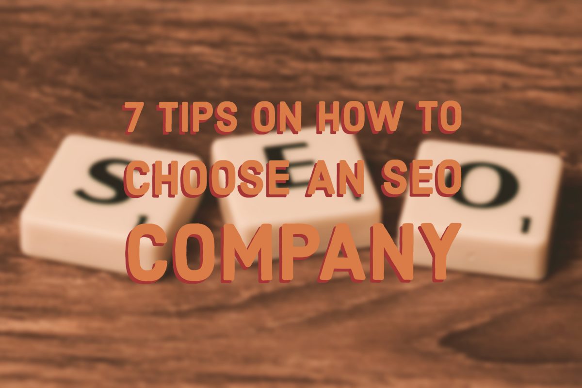7 Tips on How to Choose an SEO Company (1)