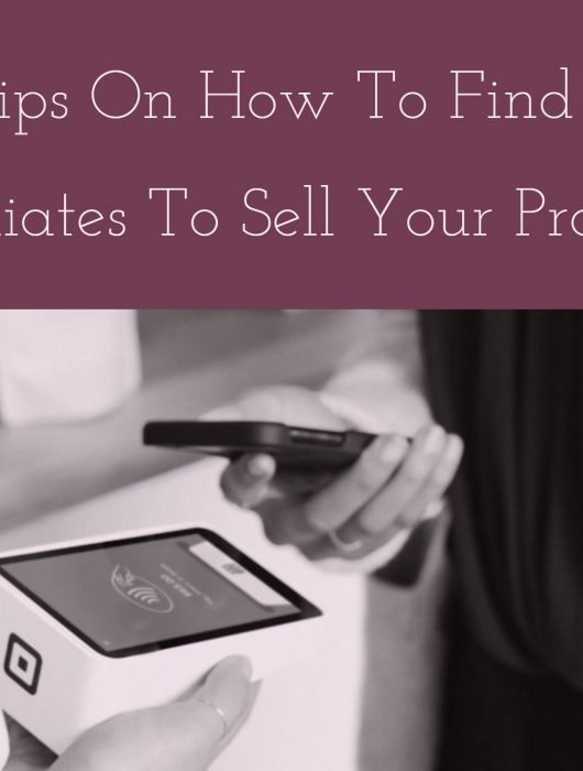 10 Tips On How To Find Affiliates To Sell Your Products