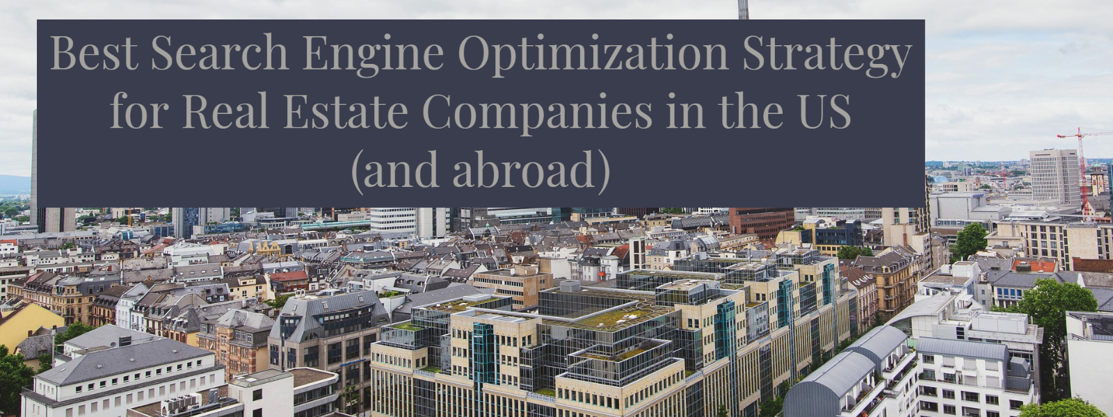 Best Search Engine Optimization Strategy for Real Estate Companies in the US (and abroad)